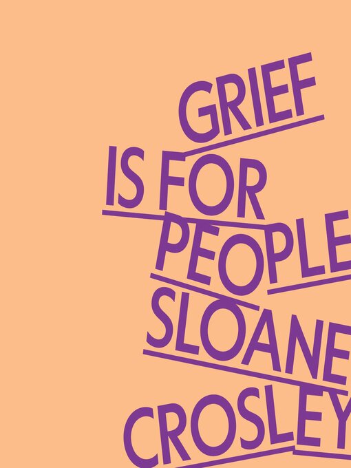Title details for Grief Is for People by Sloane Crosley - Wait list